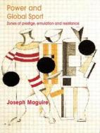 Power and Global Sport di Joseph Maguire edito da Routledge