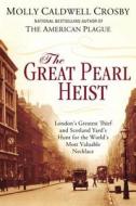 The Great Pearl Heist di Molly Caldwell Crosby edito da Penguin Putnam Inc