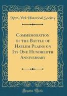 Commemoration of the Battle of Harlem Plains on Its One Hundredth Anniversary (Classic Reprint) di New-York Historical Society edito da Forgotten Books
