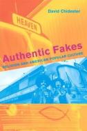 Authentic Fakes - Religion and American Popular Culture di David Chidester edito da University of California Press