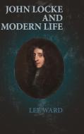 John Locke and Modern Life di Lee Ward edito da Cambridge University Press