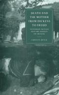 Death and the Mother from Dickens to Freud di Carolyn Dever, Carolyn Denver edito da Cambridge University Press