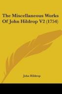 The Miscellaneous Works Of John Hildrop V2 (1754) di John Hildrop edito da Kessinger Publishing, Llc