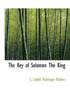 The Key Of Solomon The King di S Liddell MacGregor Mathers edito da Bibliolife