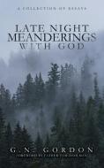 Late Night Meanderings With God: A Collection of Essays edito da LIGHTNING SOURCE INC