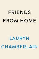 Friends from Home di Lauryn Chamberlain edito da DUTTON BOOKS