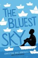 The Bluest Sky di Christina Diaz Gonzalez edito da KNOPF