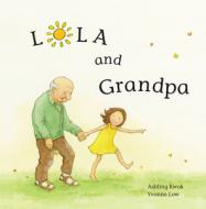 Lola and Grandpa di Ashling Kwok edito da EXISLE PUB