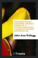 Wisconsin History Comission di John Azor Kellogg edito da Trieste Publishing