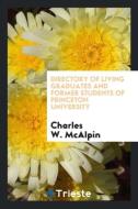Directory of Living Graduates and Former Students of Princeton University di Charles W. McAlpin edito da Trieste Publishing