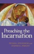 Preaching the Incarnation di Peter K. Stevenson, Stephen I. Wright edito da Westminster John Knox Press