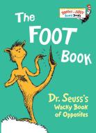 The Foot Book: Dr. Seuss's Wacky Book of Opposites di Dr Seuss edito da Random House Books for Young Readers