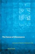 The Sense of Dissonance: Accounts of Worth in Economic Life di David Stark edito da Princeton University Press