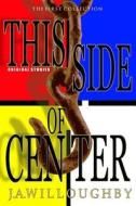 This Side of Center di J. a. Willoughby edito da Stardust Publishing Group