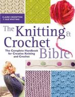 The Knitting And Crochet Bible di Claire Crompton, Sue Whiting edito da David & Charles