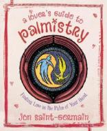 A Lover\'s Guide To Palmistry di Jon Saint-Germain edito da Llewellyn Publications,u.s.