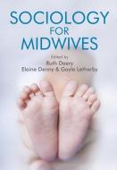 Sociology for Midwives di Ruth Deery edito da Polity Press