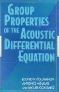 Group Properties Of The Acoustic Differential Equation di L. V. Poluyanov, Antonio Aguilar, Miguel Gonzalez edito da Taylor & Francis Ltd