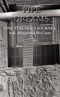 Pipe Dreams: One Teacher's Journey di A. R. Magaletta McClure edito da AUTHORHOUSE