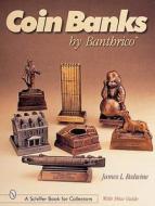 Coin Banks by Banthrico™ di Jim Redwine edito da Schiffer Publishing Ltd