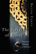 Portal of Beauty di Bruno Forte edito da William B Eerdmans Publishing Co