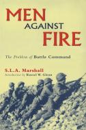 Men Against Fire: The Problem of Battle Command di S. L. A. Marshall edito da UNIV OF OKLAHOMA PR