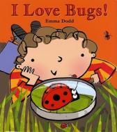 I Love Bugs! di Emma Dodd edito da Holiday House