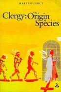 Clergy: The Origin of Species di Martyn Percy edito da BLOOMSBURY 3PL