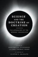 Science and the Doctrine of Creation: The Approaches of Ten Modern Theologians di Geoffrey H. Fulkerson, Joel Thomas Chopp, Alister E. Mcgrath edito da IVP ACADEMIC