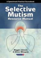 The Selective Mutism Resource Manual di Maggie Johnson, Alison Wintgens edito da Speechmark Publishing Ltd