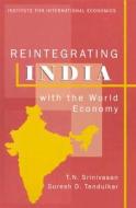 Reintegrating India with the World Economy di T. N. Srinivasan edito da Peterson Institute for International Economics