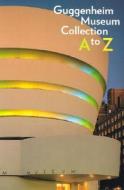 A To Z di Solomon R Guggenheim Museum edito da Guggenheim Museum Publications,u.s.