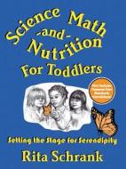 Science, Math, And Nutrition For Toddlers di Rita Schrank edito da Humanics Ltd