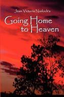 Going Home to Heaven di Jean Victoria Norloch edito da GRAVE DISTRACTIONS PUBN