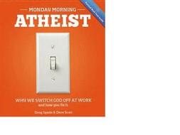 Monday Morning Atheist: Why We Switch God Off at Work and How You Fix It di Doug Spada, Dave Scott edito da Worklife Press LLC