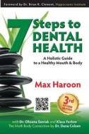 7 Steps to Dental Health: A Holistic Guide to a Healthy Mouth and Body di Max Haroon edito da Life Transformation Institute