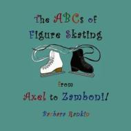 The Abc's of Figure Skating from Axel to Zamboni! di Barbara Rankin edito da BOOKBABY