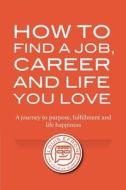 How to Find a Job, Career and Life You Love di Louis Efron edito da Louis Efron, LLC