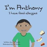I'm Anthony: I have food allergies di Smith edito da LIGHTNING SOURCE INC