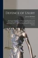 Defence Of Usury di Jeremy 1748-1832 Bentham edito da Legare Street Press