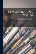 Rembrandt and Spinoza; a Study of the Spiritual Conflicts in Seventeenth-century Holland di Wilhelm Reinhold Valentiner edito da LIGHTNING SOURCE INC