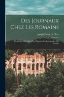 Des journaux chez les Romains: Recherches précédées d'un mémoire sur les Annales des pontifes di Joseph Victor Le Clerc edito da LEGARE STREET PR