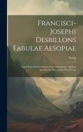 Francisci-Josephi Desbillons Fabulae Aesopiae di Aesop edito da LEGARE STREET PR