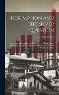 Resumption and the Silver Question: Embracing a Sketch of the Coinage and of the Legal-tender Currencies of the United States and Other Nations. A Han di Henry Varnum Poor edito da LEGARE STREET PR
