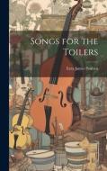 Songs for the Toilers di Ezra James Poulsen edito da LEGARE STREET PR