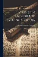 Studies in English for Evening Schools di William Estabrook Chancellor edito da LEGARE STREET PR