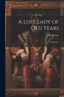 A Lost Lady of Old Years: A Romance di John Buchan edito da LEGARE STREET PR