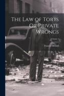 The Law of Torts Or Private Wrongs; Volume 1 di Francis Hilliard edito da LEGARE STREET PR