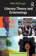 Literary Theory And Criminology di Rafe McGregor edito da Taylor & Francis Ltd