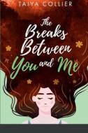 The Breaks Between You and Me di Taiya Collier edito da LIGHTNING SOURCE INC
